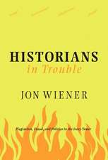 Historians in Trouble: Plagiarism, Fraud, and Politics in the Ivory Tower