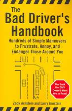 Bad Driver's Handbook: Hundreds of Simple Maneuvers to Frustrate, Annoy and Endanger Those Around You