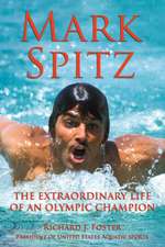 Mark Spitz: The Extraordinary Life of an Olympic Champion