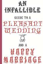 An Infallible Guide to a Pleasant Wedding and a Happy Marriage