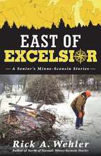 East of Excelsior: A Senior's Minne-Sconsin Stories