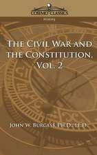 The Civil War and the Constitution 1859-1865, Vol. 2