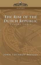 The Rise of the Dutch Republic - Volume 3