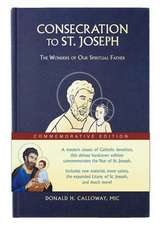 Consecration to St. Joseph: Year of St. Joseph Commemorative Edition: The Wonders of Our Spiritual Father