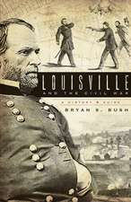 Louisville and the Civil War: A History & Guide