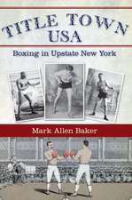 Title Town, USA: Boxing in Upstate New York