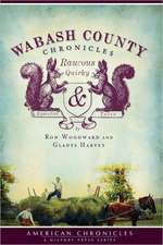 Wabash County Chronicles: Raucous, Quirky & Essential Tales