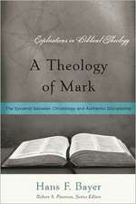 A Theology of Mark: The Dynamic Between Christology and Authentic Discipleship