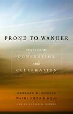 Prone to Wander: Prayers of Confession and Celebration