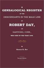 A Genealogical Register of the Descendants in the Male Line of Robert Day, of Hartford, Conn., Who Died in the Year 1648