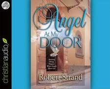 Angel at My Door: Amazing Things That Happen When Angels Show Up!