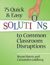 75 Quick and Easy Solutions to Common Classroom Disruptions