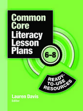 Common Core Literacy Lesson Plans: Ready-to-Use Resources, 6-8