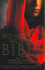 Wonder Women of the Bible: Heroes of Yesterday Who Inspire Us Today