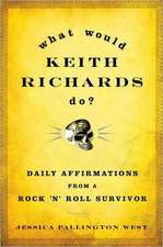 What Would Keith Richards Do?: Daily Affirmations from a Rock 'n' Roll Survivor