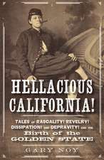 Hellacious California: Tales of Rascality, Revelry, Dissipation, and Depravity, and the Birth of the Golden State