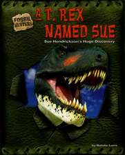 A T. Rex Named Sue: Sue Hendrickson's Huge Discovery