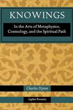 Knowings: In the Arts of Metaphysics, Cosmology, and the Spiritual Path