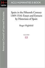 Spain in the Fifteenth Century 1369-1516: Essays and Extracts by Historians of Spain