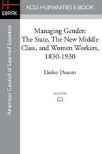 Managing Gender: The State, the New Middle Class, and Women Workers, 1830-1930