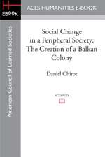 Social Change in a Peripheral Society: The Creation of a Balkan Colony