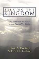 Seeking the Kingdom: The Sermon on the Mount Made Practical for Today