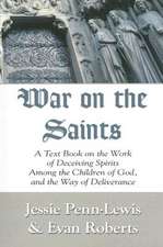 War on the Saints: A Text Book on the Work of Deceiving Spirits Among the Children of God, and the Way of Deliverance