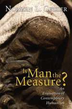 Is Man the Measure?: An Evaluation of Contemporary Humanism