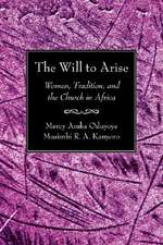 The Will to Arise: Women, Tradition, and the Church in Africa