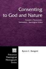 Consenting to God and Nature: Toward a Theocentric, Naturalistic, Theological Ethics