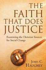 The Faith That Does Justice: Examining the Christian Sources for Social Change