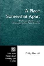 A Place Somewhat Apart: The Private Worlds of a Late Nineteenth-Century Public University