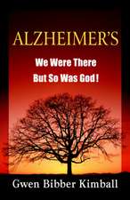 Alzheimer's: We Were There -- But So Was God!