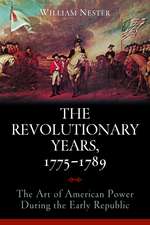 The Revolutionary Years, 1775-1789: The Art of American Power During the Early Republic