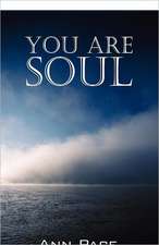 You Are Soul: Learning to Live the Light Within