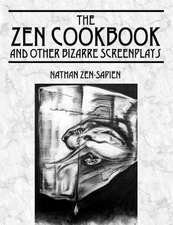 The Zen Cookbook and Other Bizarre Screenplays