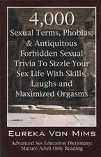 4,000 Sexual Terms, Phobias & Antiquitous Forbidden Sexual Trivia to Sizzle Your Sex Life with Skills, Laughs, and Maximized Orgasms! Advanced Sex Edu