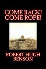 Come Rack! Come Rope! by Robert Hugh Benson, Fiction, Literary, Classics, Science Fiction