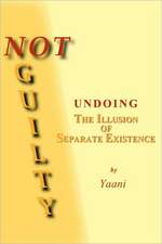 Not Guilty - Undoing the Illusion of Separate Existence