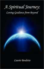 A Spiritual Journey: Loving Guidance from Beyond