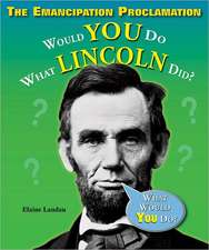 The Emancipation Proclamation: Would You Do What Lincoln Did?