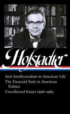 Richard Hofstadter: Anti-Intellectualism in American Life, the Paranoid Style in American Politics, Uncollected Essays 1956-1965 (Loa #330)