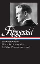 F. Scott Fitzgerald: The Great Gatsby, All the Sad Young Men & Other Writings 1920-26