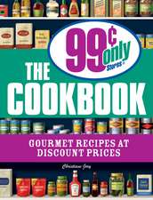 The 99 Cent Only Stores Cookbook: Gourmet Recipes at Discount Prices