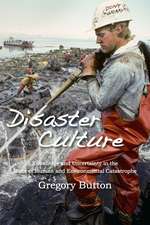 Disaster Culture: Knowledge and Uncertainty in the Wake of Human and Environmental Catastrophe