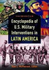 Encyclopedia of U.S. Military Interventions in Latin America 2 Volume Set