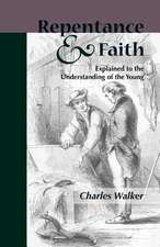 Reptentance and Faith Explained to the Understanding of the Young