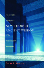 New Thought, Ancient Wisdom: The History and Future of the New Thought Movement