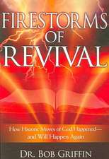 Firestorms of Revival: How Historic Moves of God Happened and Will Happen Again