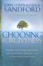 Choosing Forgiveness: Turning from Guilt, Bitterness and Resentment Towards a Life of Wholeness and Peace